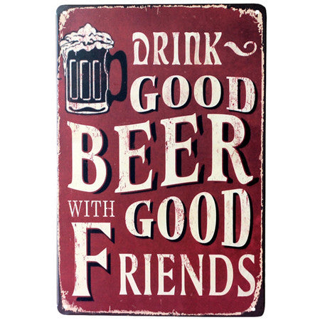 Drink good beer with good friends Vintage shop sign style made from 24 gauge metal with rusted corners look